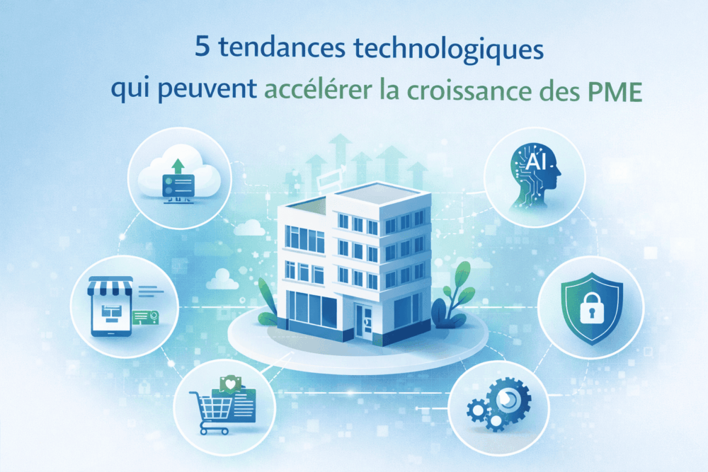 5 tendances technologiques qui peuvent accélérer la croissance des PME