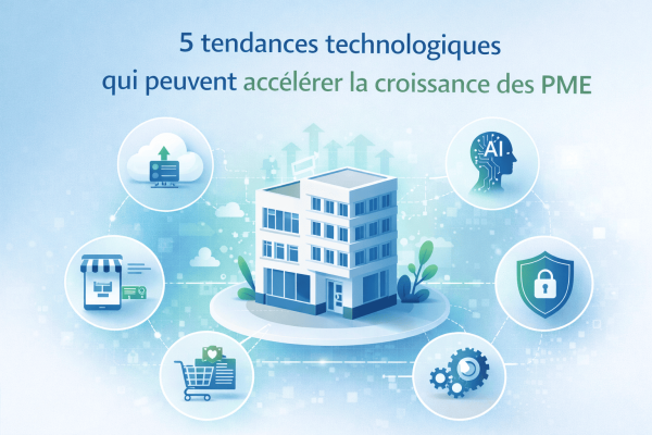 5 tendances technologiques qui peuvent accélérer la croissance des PME