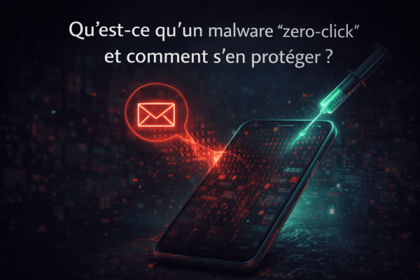 Qu’est-ce qu’un malware “zero-click” et comment s’en protéger ?